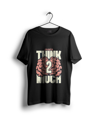 People Think Too Much T-Shirt