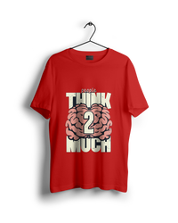 People Think Too Much T-Shirt