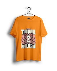 People Think Too Much T-Shirt